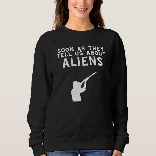 Sobald sie uns über Außerirdischen erzählen, wird  Sweatshirt (Vorderseite)