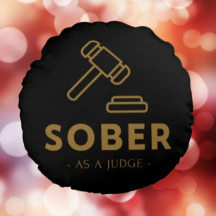 Sober as a Judge - Gold Gavel Round Kissen