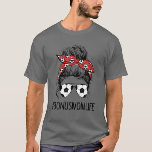 Soccer Bonus Mama Life Messy Bun Hair Soccer Lover T-Shirt