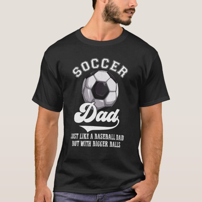 Soccer Dad Like Baseball Dad With Bigger Balls Fat T-Shirt (Vorderseite)