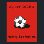 Soccer is life poster<br><div class="desc"></div>