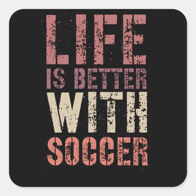 Soccer Life Is Better With Soccer Quadratischer Aufkleber (Vorderseite)