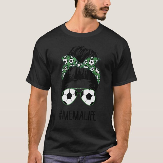 Soccer Mema Life Messy Bun Hair Sonnenbrille Mutte T-Shirt (Vorderseite)