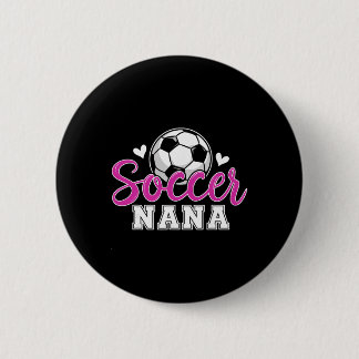 Soccer Nana Grandma Women Mother's Day Nana Soccer Button