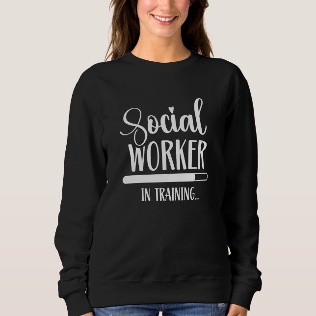 Social Worker In Training Trainee Job Graduation W Sweatshirt (Vorderseite)