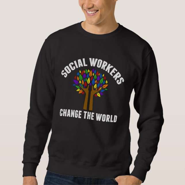 Social Workers Change The World Beautiful Social W Sweatshirt (Vorderseite)
