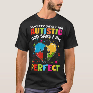 Society Says I m Autistic God Says I m Perfect Aut T-Shirt