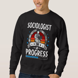 Sociologist In Progress Trainee Student Sweatshirt