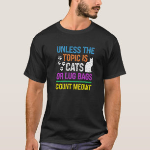 Sofern das Thema nicht Katzen oder Gepäckstücke si T-Shirt