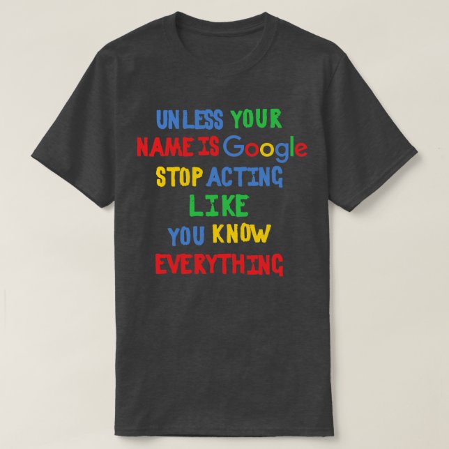 Sofern Ihr Name nicht Google Stopp-Schauspiel ist  T-Shirt (Design vorne)