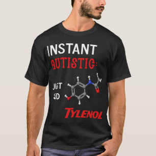Sofort Autistisch: Einfach Tylenol hinzufügen T-Shirt