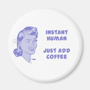 Sofort Mensch - Einfach Kaffee hinzufügen Magnet