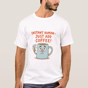 Sofort menschlich - einfach Kaffee hinzufügen!" Fu T-Shirt