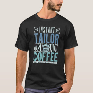 Sofort Schneider Einfach Kaffee Hinzufügen T-Shirt