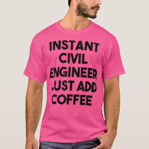 Sofort Ziviler Ingenieur einfach Kaffee hinzufügen T-Shirt