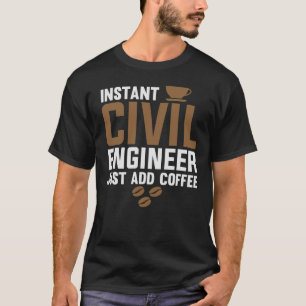 Sofort Ziviler Ingenieur einfach Kaffee hinzufügen T-Shirt