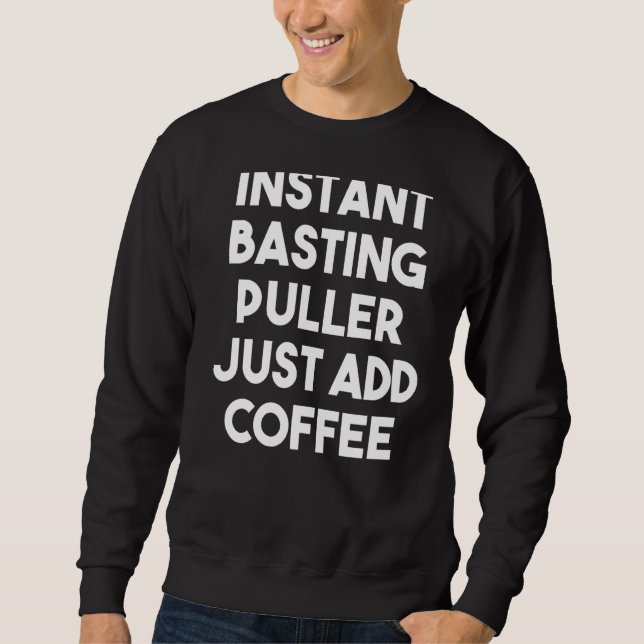 Sofortige Basting Puller einfach Kaffee hinzufügen Sweatshirt (Vorderseite)
