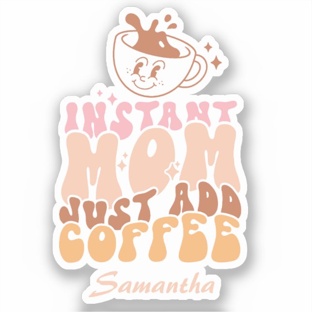Sofortige Mama: Nur Kaffee hinzufügen Aufkleber (Vorderseite)