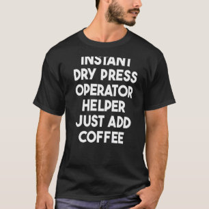 Sofortige Trockenpresse-Operator Helfer einfach Ka T-Shirt