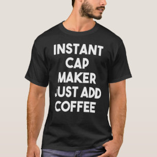 Sofortiger Cap-Maker einfach Kaffee hinzufügen T-Shirt