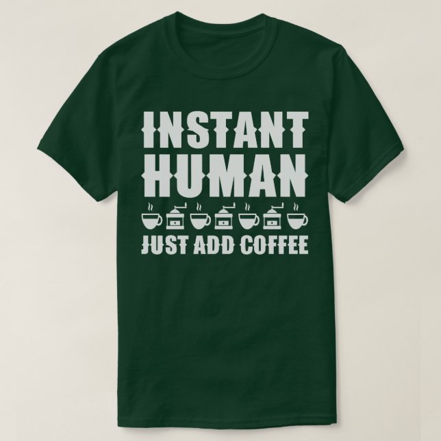 Sofortiger Mensch, einfach Kaffee hinzufügen 1 T-Shirt (Design vorne)