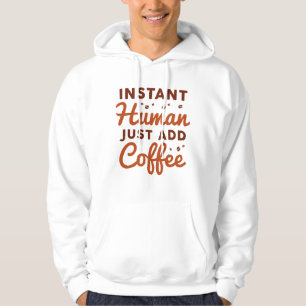 Sofortiger Mensch einfach Kaffee hinzufügen Hoodie