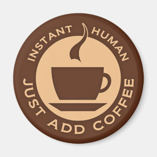 Sofortiger Mensch einfach Kaffee hinzufügen Magnet
