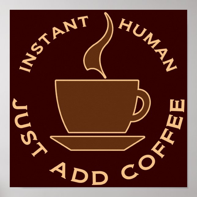 Sofortiger Mensch einfach Kaffee hinzufügen Poster (Vorne)