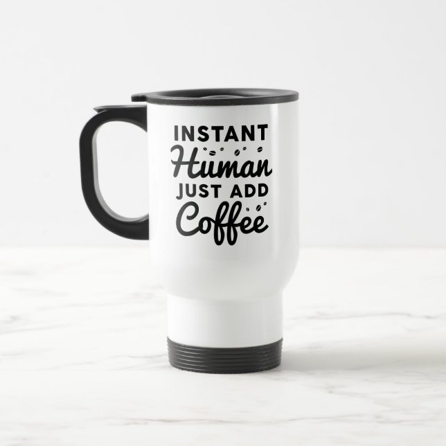 Sofortiger Mensch einfach Kaffee hinzufügen Reisebecher (Links)