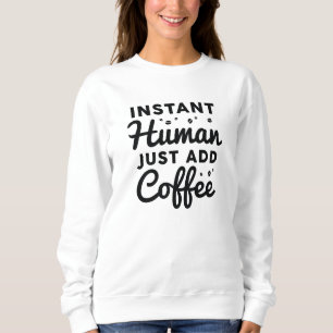 Sofortiger Mensch einfach Kaffee hinzufügen Sweatshirt