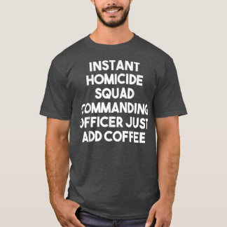 Sofortiger Mordkommandant, einfach hinzufügen T-Shirt
