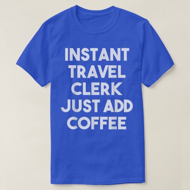 Sofortiger Reiseschalter, einfach Kaffee hinzufüge T-Shirt (Design vorne)