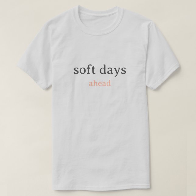 Soft Days Ahead – Minimal Lowercase Typography wit T-Shirt (Design vorne)