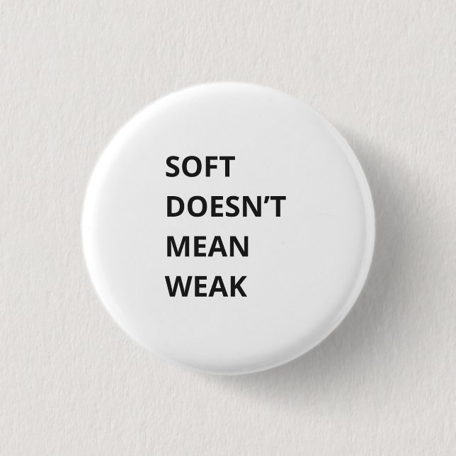 SOFT DOESN'T MEAN WEAK BUTTON (Vorderseite)
