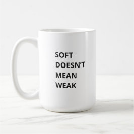 SOFT DOESN'T MEAN WEAK KAFFEETASSE