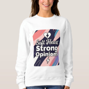 Soft Heart, Strong Opinions Sweatshirt