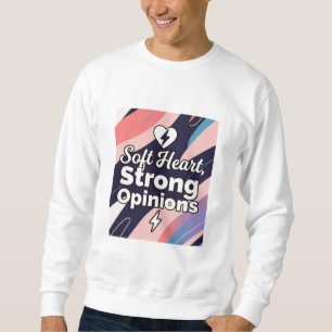 Soft Heart, Strong Opinions Sweatshirt