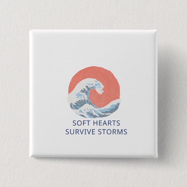 Soft Hearts Survive Storms Button (Vorderseite)