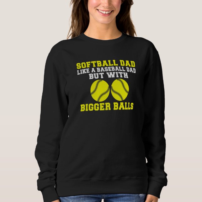 Softball Dad like a Baseball Dad but with bigger B Sweatshirt (Vorderseite)