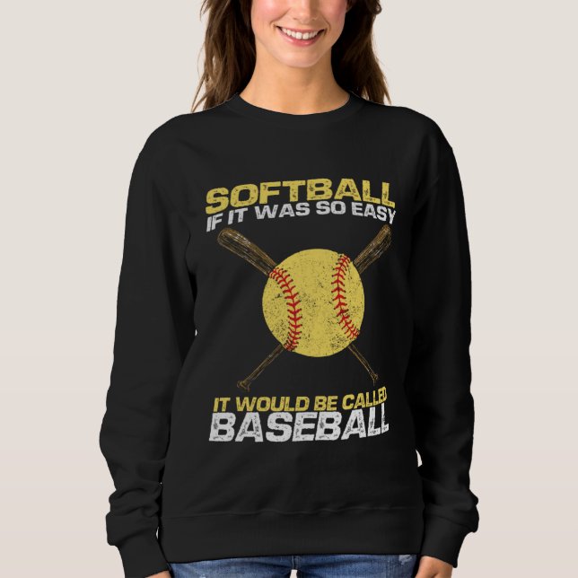 Softball If It Was So Easy It Would Be Called Base Sweatshirt (Vorderseite)
