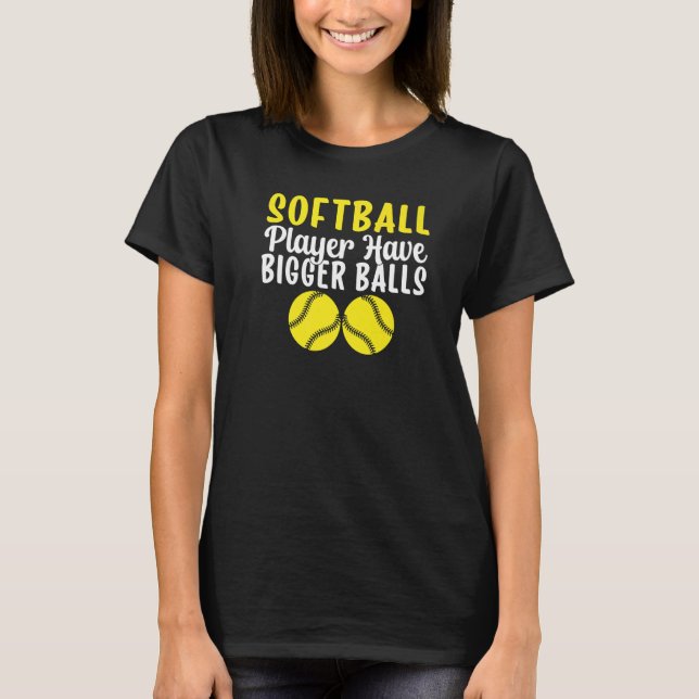 Softball Player hat Bigger Balls witziger Softball T-Shirt (Vorderseite)