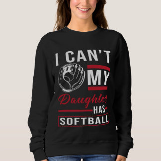 Softball Player I i can my daughter has Softball Sweatshirt