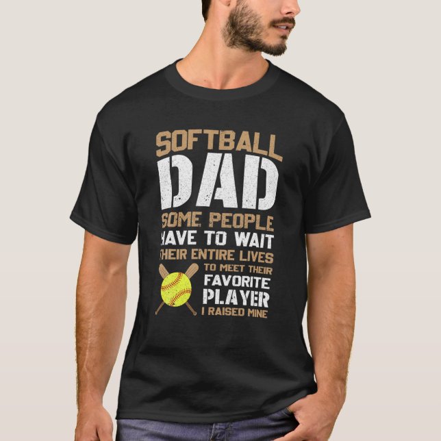 Softball-Vater Einige Leute müssen ganz warten T-Shirt (Vorderseite)