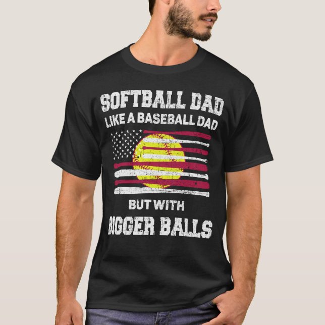 Softball-Vater wie Baseballdad mit größeren Balls T-Shirt (Vorderseite)