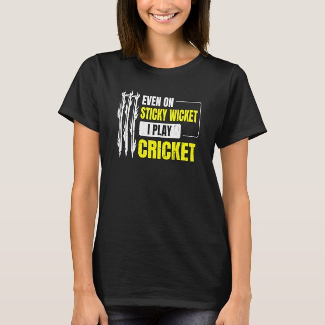 Sogar auf einem klebrigen Wicket spiele ich Cricke T-Shirt (Vorderseite)