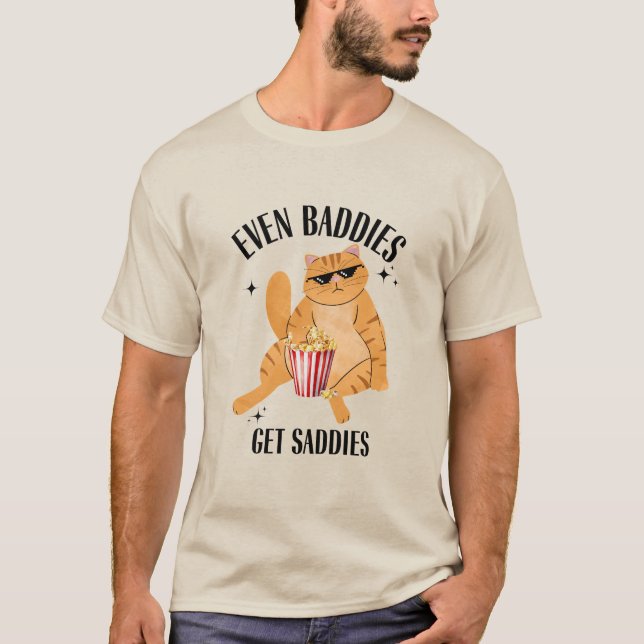 Sogar Baddies erhalten Saddies Funny Cat Meme T-Shirt (Vorderseite)