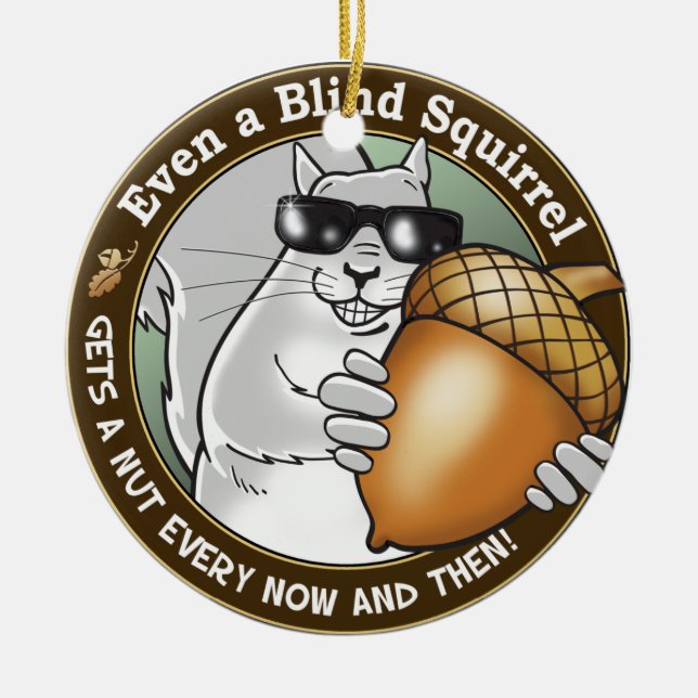 Sogar erhält ein blindes Eichhörnchen eine Nuss Keramikornament (Vorne)