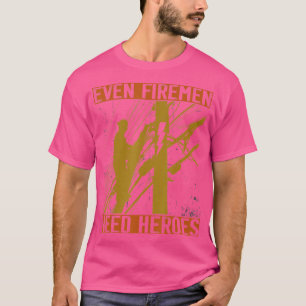 Sogar Feuerwehrleute brauchen Helden Lineworker Po T-Shirt