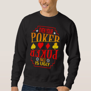 Sogar Ihr Poker Gesicht ist schlecht. Sweatshirt
