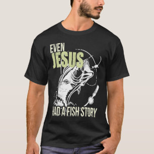 Sogar Jesus hatte eine Fischgeschichte T-Shirt
